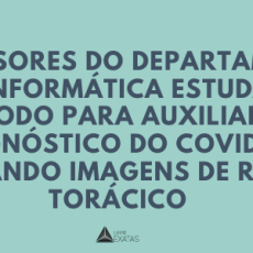 Professores do Departamento de Informática estudam método para auxiliar o diagnóstico do Covid-19 utilizando imagens de raio-x torácico