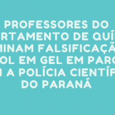 Professores do Departamento de Química examinam falsificação de álcool em gel em parceria com a Polícia Científica do Paraná