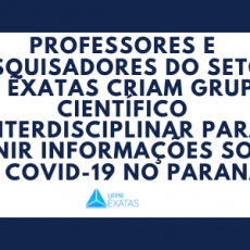 Professores e pesquisadores do Setor de Exatas criam grupo científico interdisciplinar para reunir informações sobre o COVID-19 no Paraná