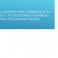 Processo Seletivo para candidatos ao Mestrado e ao Doutorado em Física – Edital PPGF/UFPR nº 03/2021